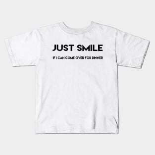 just smile if i can come over for dinner Kids T-Shirt